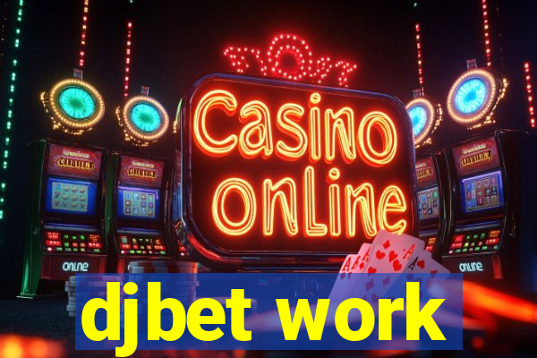 djbet work